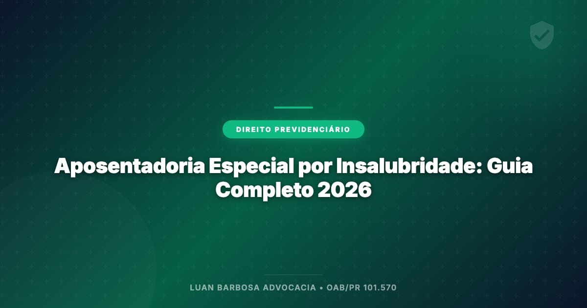 Aposentadoria Especial por Insalubridade: Guia Completo 2026 - Luan Barbosa Advocacia