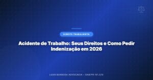 Acidente de Trabalho: Seus Direitos e Como Pedir Indenização em 2026
