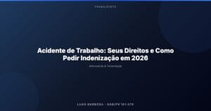 Acidente de Trabalho: Seus Direitos e Como Pedir Indenização em 2026