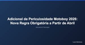 Adicional de Periculosidade Motoboy 2026: Nova Regra Obrigatória a Partir de Abril