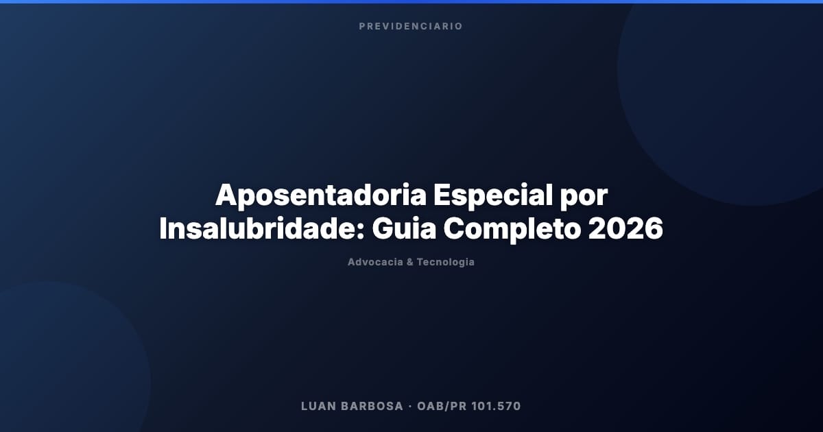 Aposentadoria Especial por Insalubridade: Guia Completo 2026