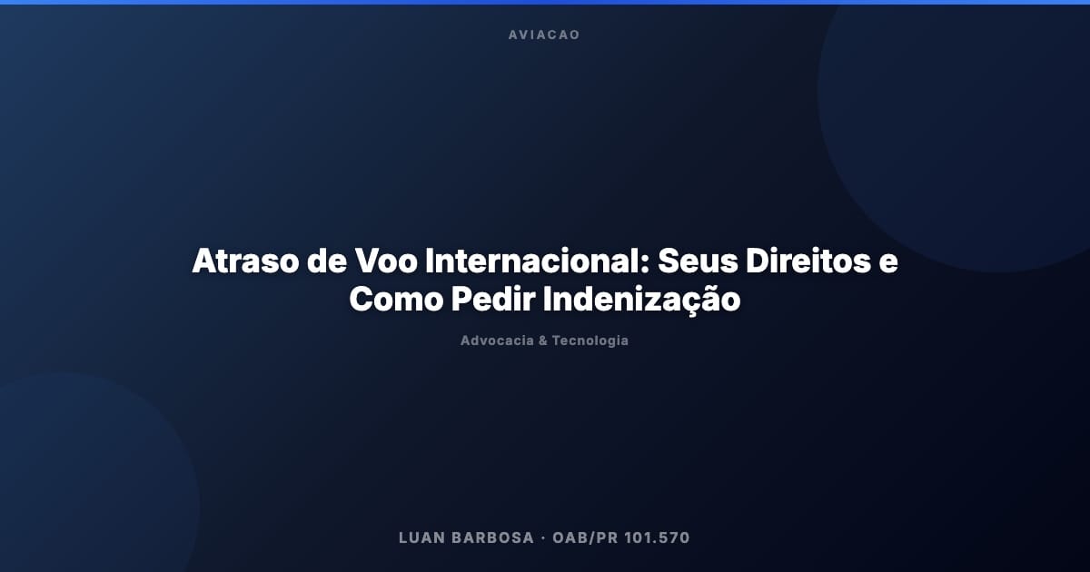 Atraso de Voo Internacional: Seus Direitos e Como Pedir Indenização