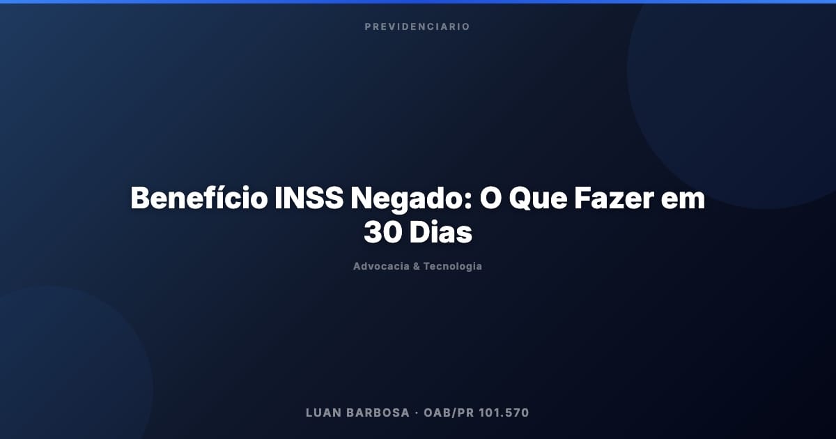 Benefício INSS Negado: O Que Fazer em 30 Dias