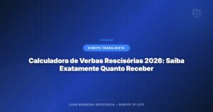 Calculadora de Verbas Rescisórias 2026: Saiba Exatamente Quanto Receber