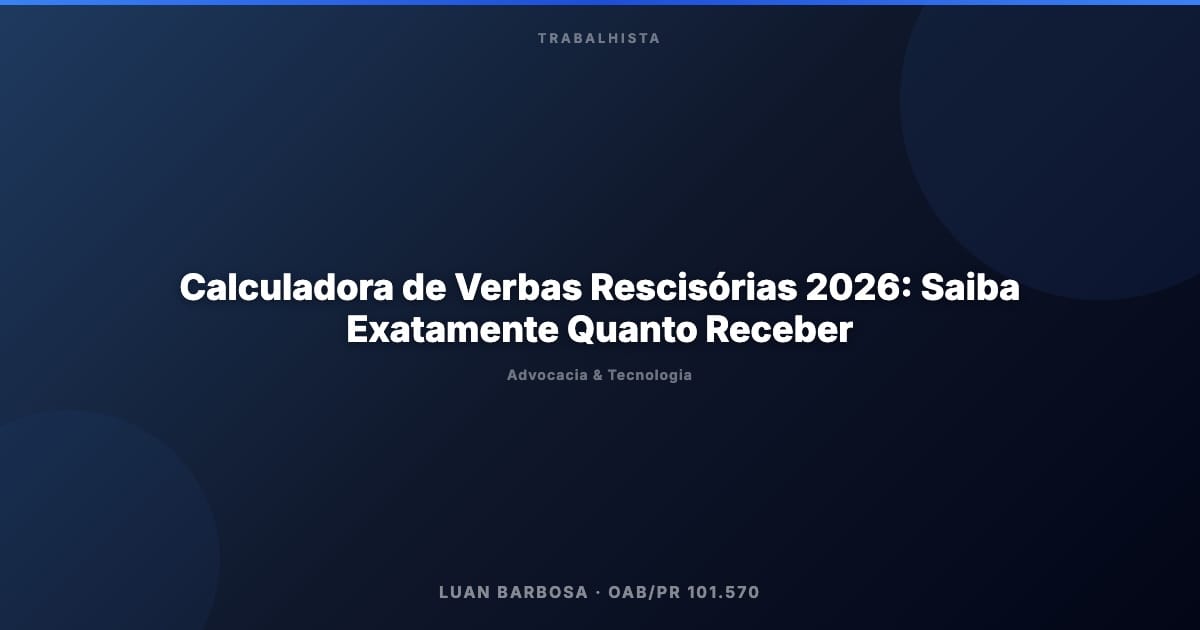 Calculadora de Verbas Rescisórias 2026: Saiba Exatamente Quanto Receber