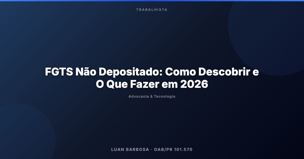 FGTS Não Depositado: Como Descobrir e O Que Fazer em 2026
