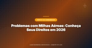 Problemas com Milhas Aéreas: Conheça Seus Direitos em 2026