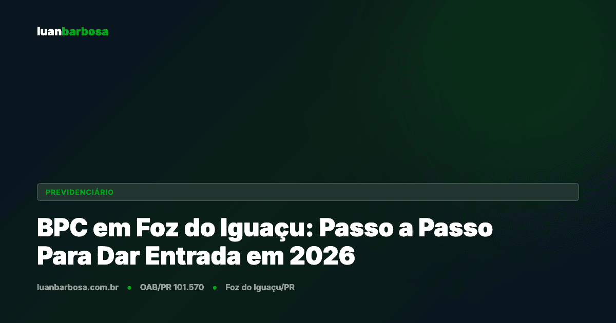 BPC em Foz do Iguaçu: Passo a Passo Para Dar Entrada em 2026