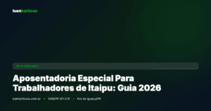 Aposentadoria Especial Para Trabalhadores de Itaipu: Guia Completo 2026