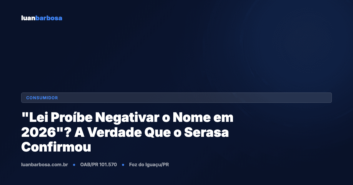 “Lei Proíbe Negativar o Nome em 2026”? A Verdade Que o Serasa Confirmou