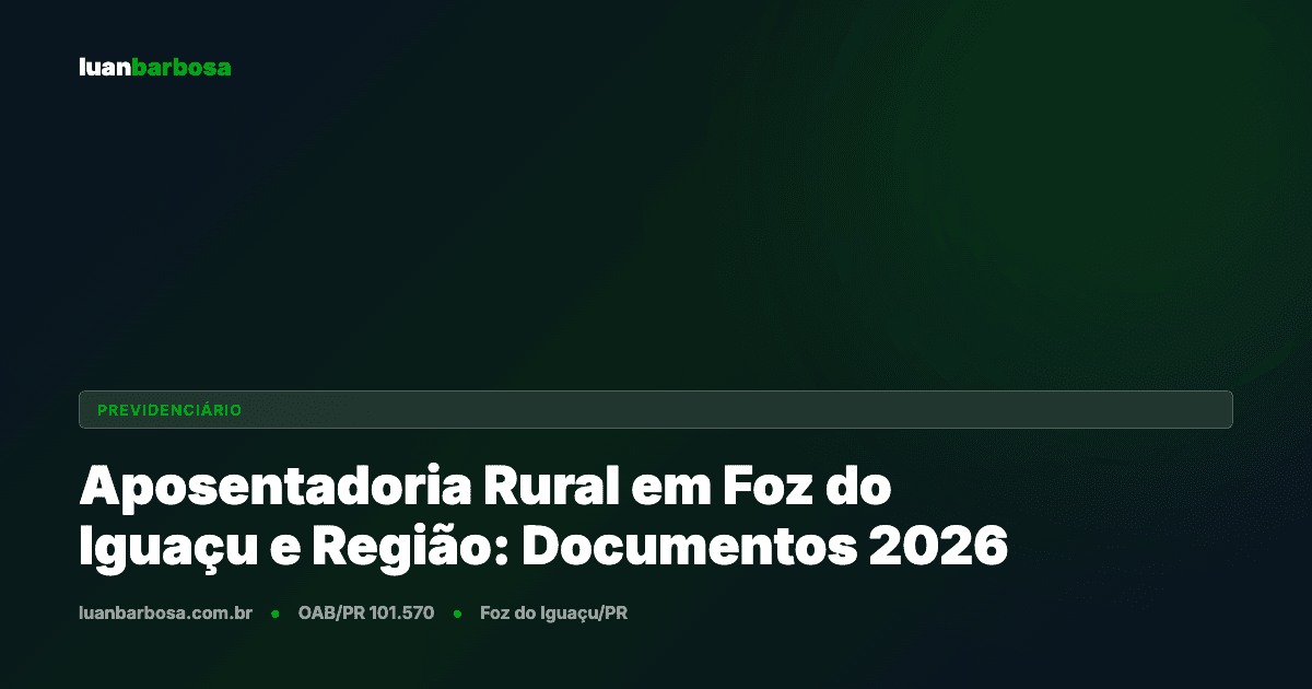 Aposentadoria Rural em Foz do Iguaçu e Região: Documentos Necessários em 2026