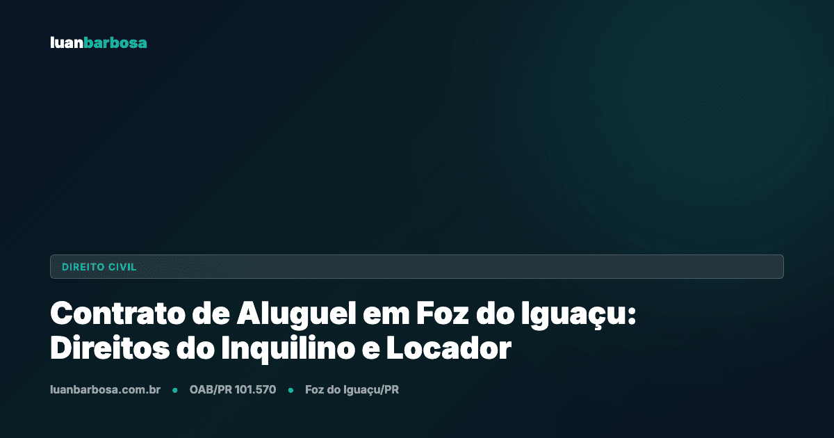 Contrato de Aluguel em Foz do Iguaçu: Direitos do Inquilino e do Locador em 2026