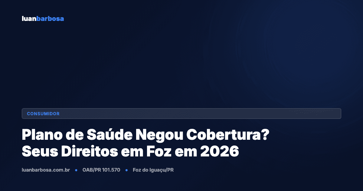 Plano de Saúde Negou Cobertura? Seus Direitos em Foz do Iguaçu em 2026