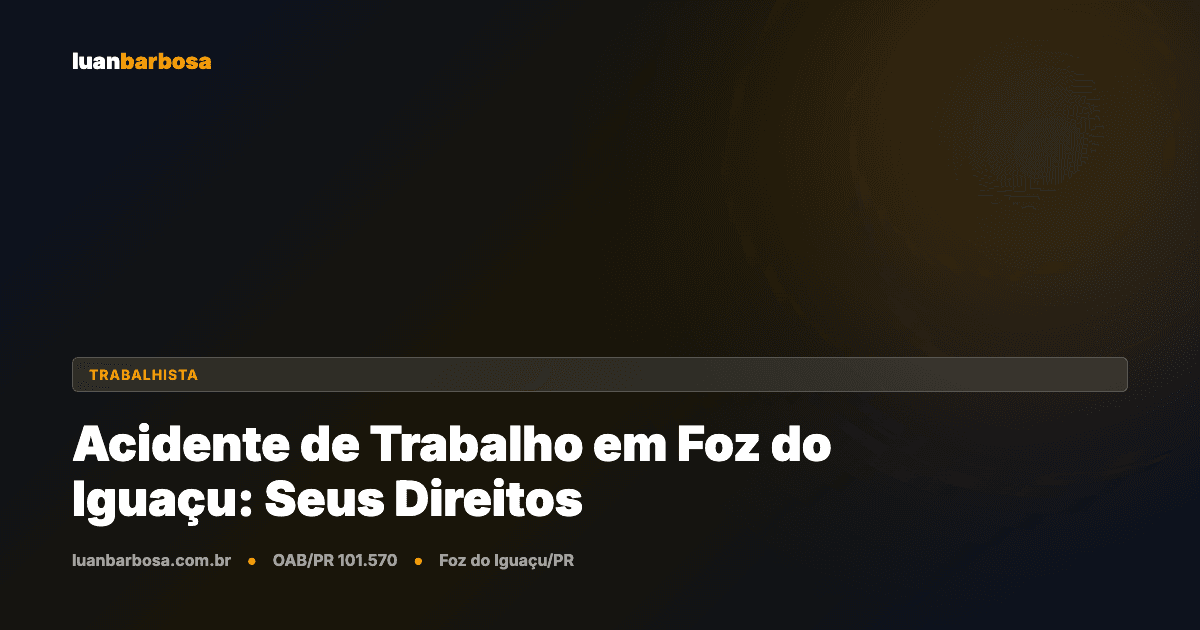 Acidente de Trabalho em Foz do Iguaçu: Seus Direitos e Como Agir