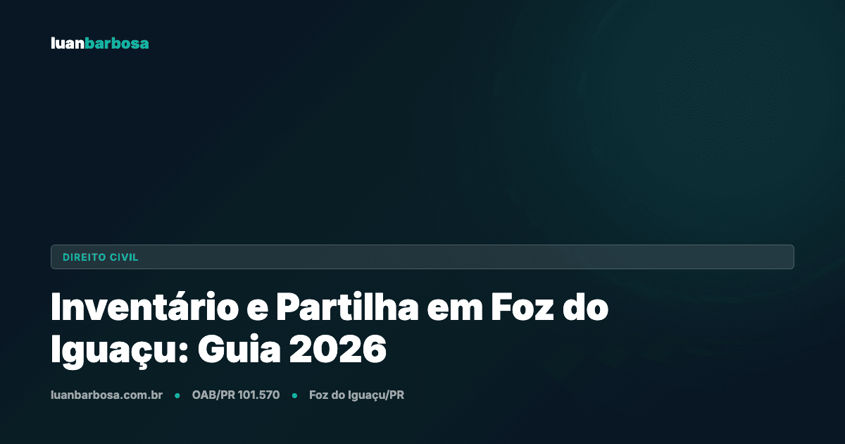 Inventário e Partilha em Foz do Iguaçu: Guia Completo 2026