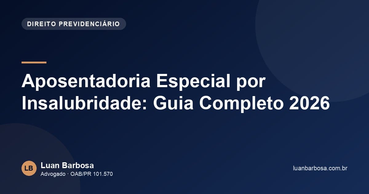Aposentadoria Especial por Insalubridade: Guia Completo 2026