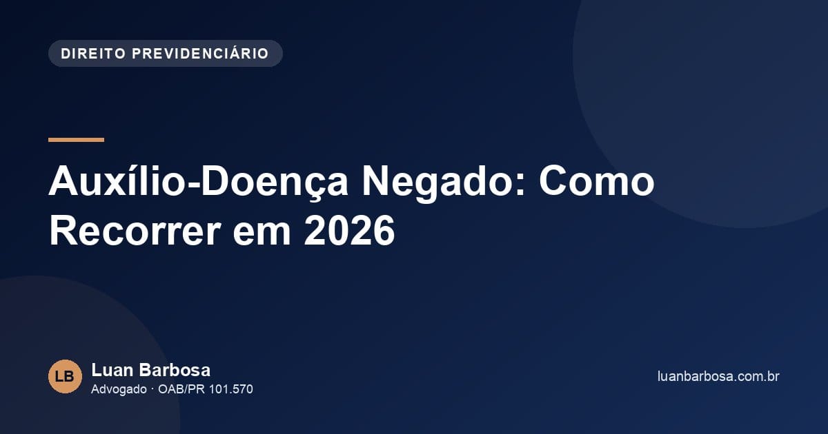 Auxílio-Doença Negado: Como Recorrer em 2026