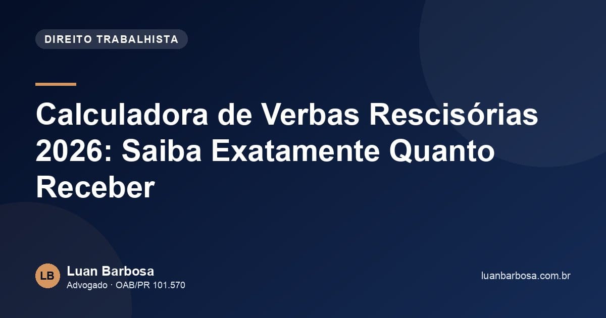 Calculadora de Verbas Rescisórias 2026: Saiba Exatamente Quanto Receber