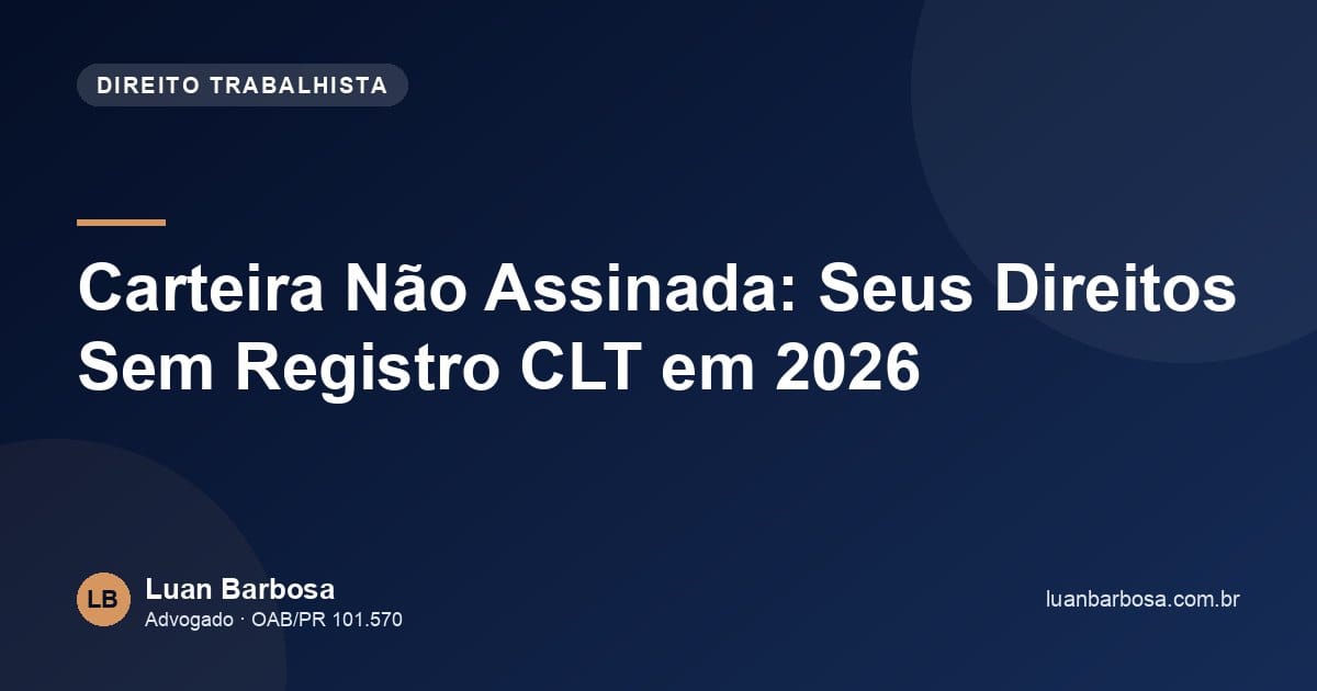 Carteira Não Assinada: Seus Direitos Sem Registro CLT em 2026