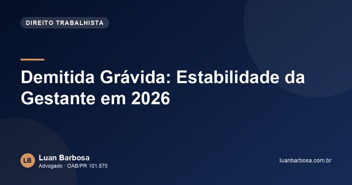 Demitida Grávida: Estabilidade da Gestante em 2026
