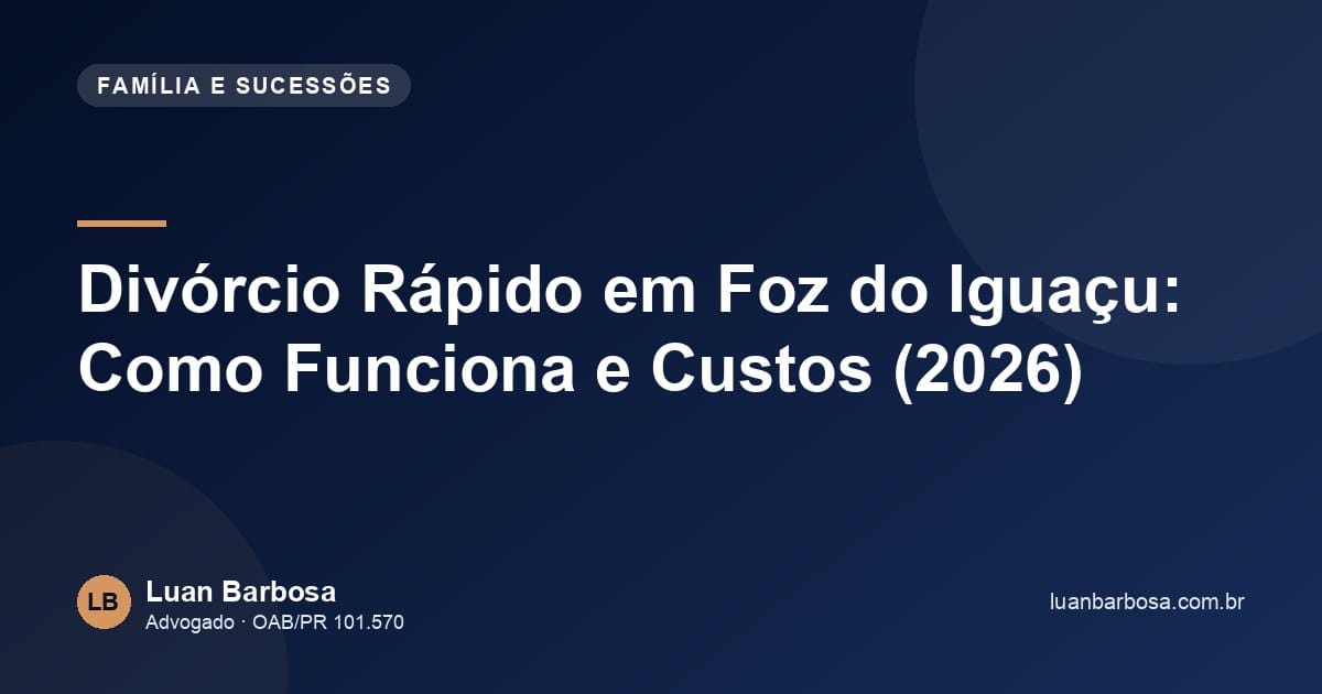 Divórcio Rápido em Foz do Iguaçu: Como Funciona e Custos (2026)