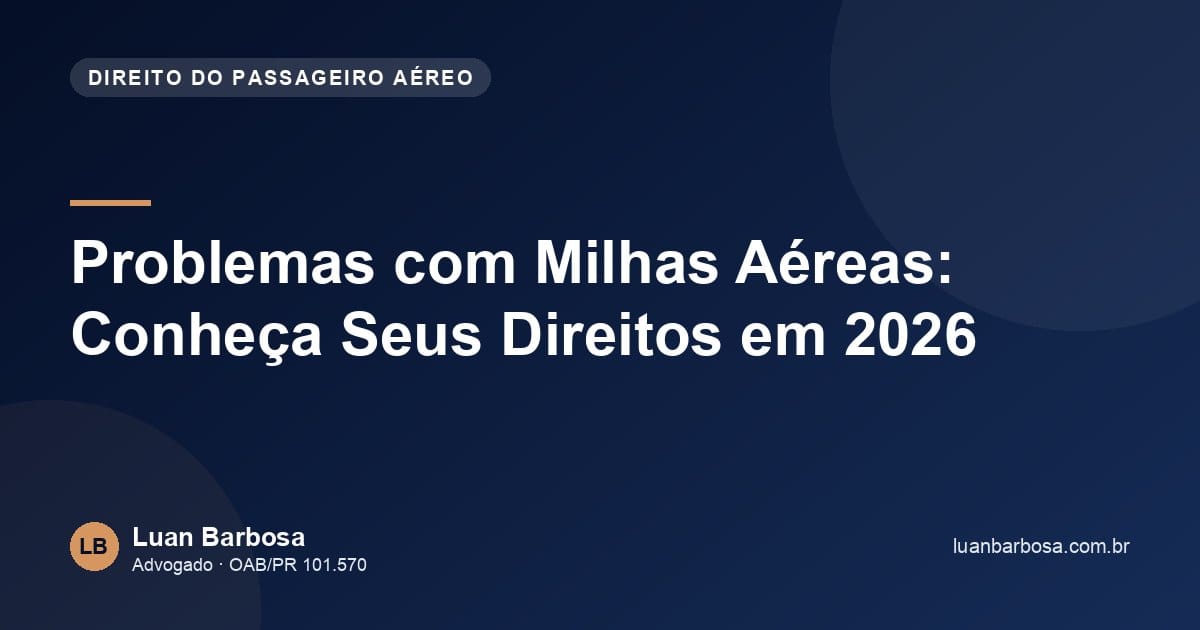 Problemas com Milhas Aéreas: Conheça Seus Direitos em 2026