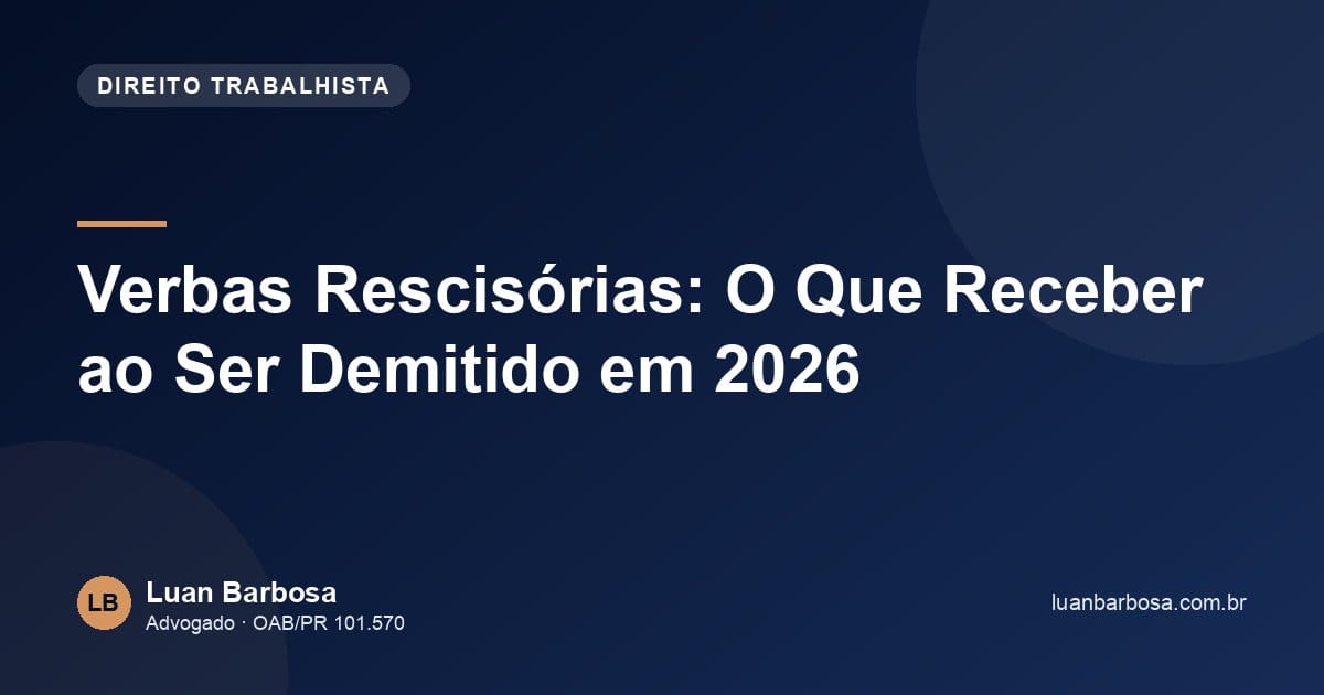 Verbas Rescisórias: O Que Receber ao Ser Demitido em 2026