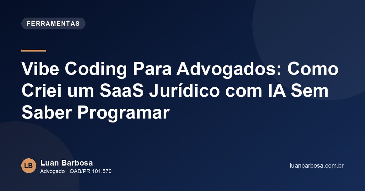 Vibe Coding Para Advogados: Como Criei um SaaS Jurídico com IA Sem Saber Programar