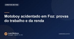 Motoboy acidentado em Foz: provas do trabalho e da renda