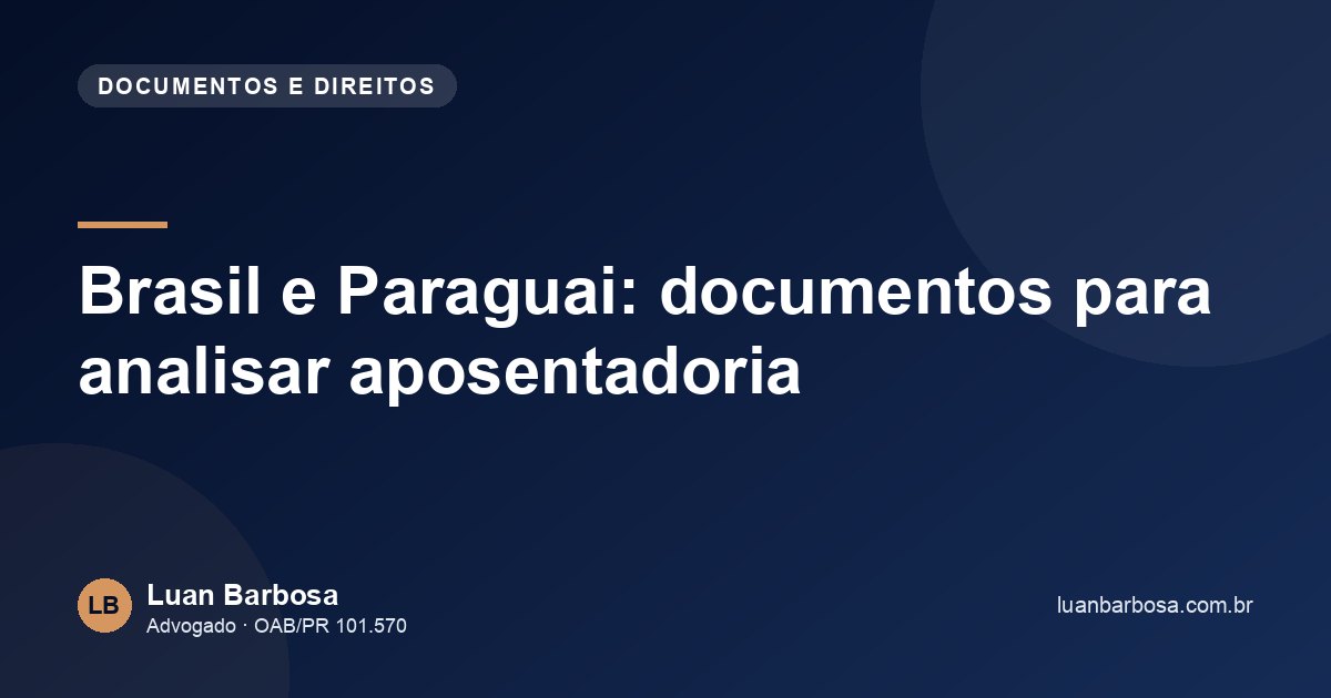 Brasil e Paraguai: documentos para analisar aposentadoria