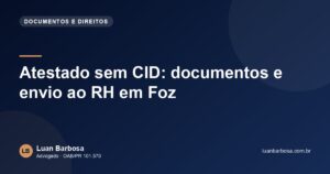 Atestado sem CID: documentos e envio ao RH em Foz