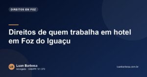 Direitos de quem trabalha em hotel em Foz do Iguaçu