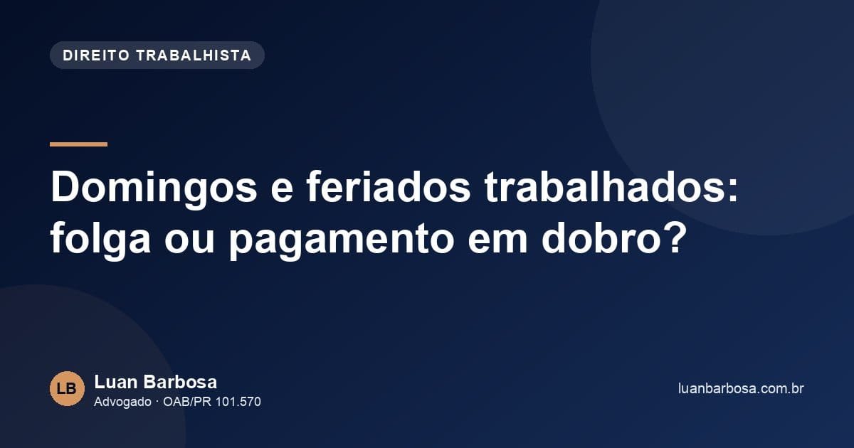 Domingos e feriados trabalhados: folga ou pagamento em dobro?