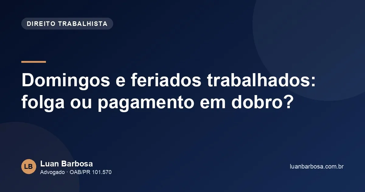 Domingos e feriados trabalhados: folga ou pagamento em dobro?