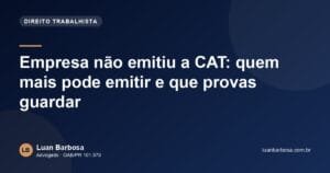Empresa não emitiu a CAT: quem mais pode emitir e que provas guardar