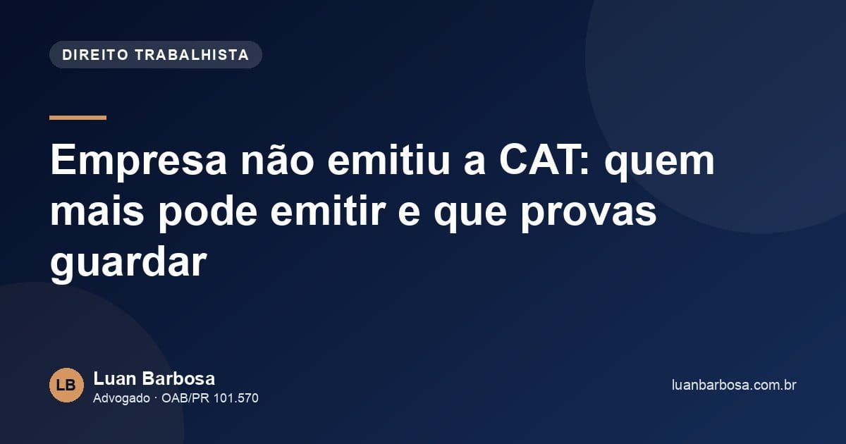 Empresa não emitiu a CAT: quem mais pode emitir e que provas guardar