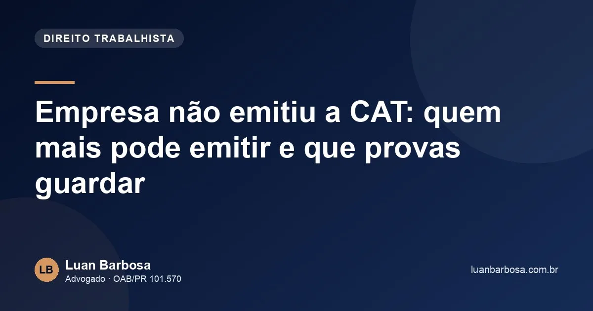 Empresa não emitiu a CAT: quem mais pode emitir e que provas guardar