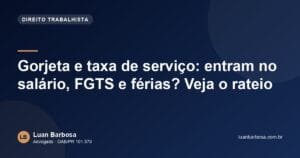 Gorjeta e taxa de serviço: entram no salário, FGTS e férias? Veja o rateio