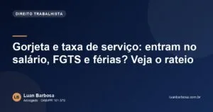 Gorjeta e taxa de serviço: entram no salário, FGTS e férias? Veja o rateio