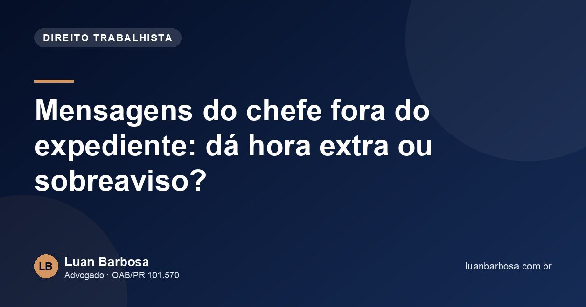 Mensagens do chefe fora do expediente: dá hora extra ou sobreaviso?
